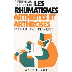 Prevenir et guerir les rhumatismes arthrites et arthroses