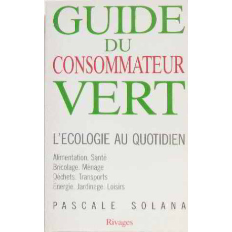 Guide du consommateur vert : L'écologie au quotidien Guide du consommateur vert : L'écologie au quotidien