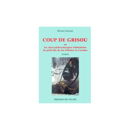 Coup de grisou ou les abracadabrantesques tribulations du... Coup de grisou ou les abracadabrantesques tribulations du...