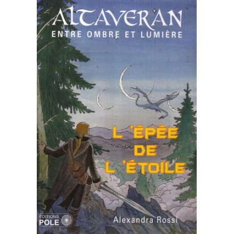 Altaveran entre ombre et lumière Tome 1 : L'épée de l'étoile Altaveran entre ombre et lumière Tome 1 : L'épée de l'étoile