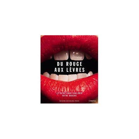 Du rouge aux lèvres - Le guide pour sublimer votre bouche