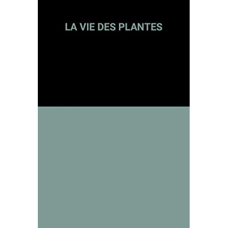 La vie des plantes La vie des plantes