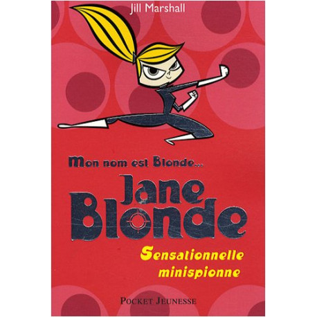 Mon nom est Blonde tome 1 : Jane Blonde - Sensationnelle minispionne Mon nom est Blonde tome 1 : Jane Blonde - Sensationnelle minispionne