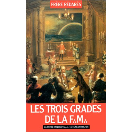 Les Trois Grades de la franc-maçonnerie suivi de "L'Influence de... Les Trois Grades de la franc-maçonnerie suivi de "L'Influence de...