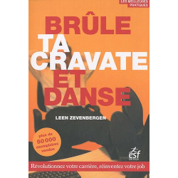 Brûle ta cravate et danse : Révolutionnez votre carrière...