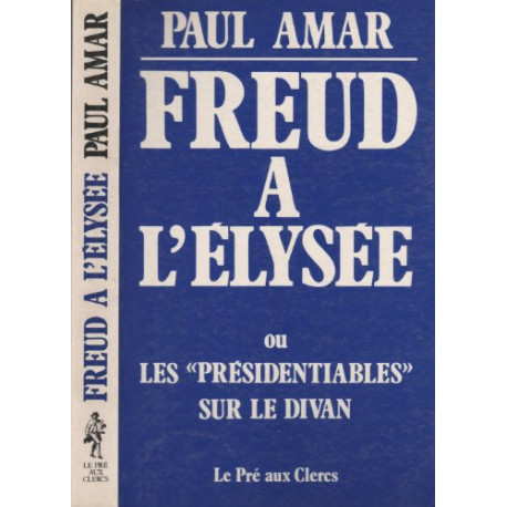 Freud a l'elysee ou les "presidentiables" sur le divan Freud a l'elysee ou les "presidentiables" sur le divan