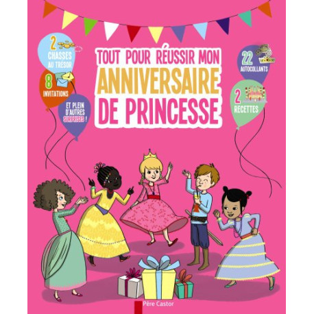 Tout pour réussir mon anniversaire de princesse Tout pour réussir mon anniversaire de princesse