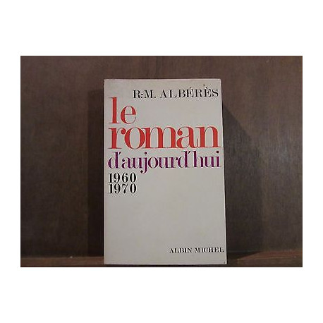 r m albérès LE ROMAN D'AUJOURD'HUI 19601970