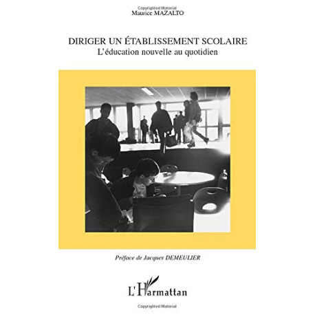 DIRIGER UN ÉTABLISSEMENT SCOLAIRE: L?éducation nouvelle au quotidien DIRIGER UN ÉTABLISSEMENT SCOLAIRE: L?éducation nouvelle au quotidien