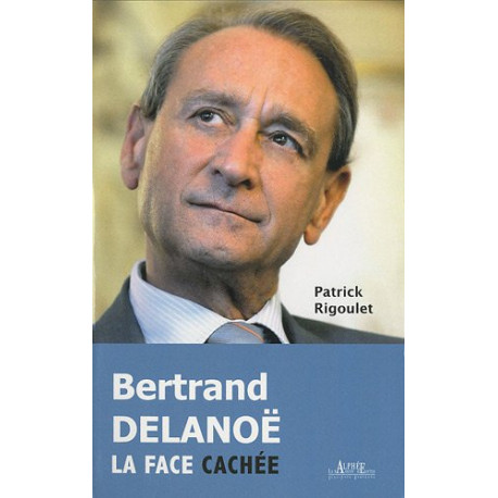 Bertrand Delanoë La face cachée Bertrand Delanoë La face cachée