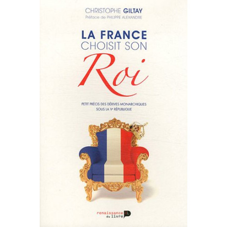 La France choisit son Roi : Petit précis des dérives monarchiques... La France choisit son Roi : Petit précis des dérives monarchiques...