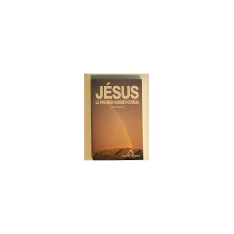 Jesus / le premier homme nouveau Jesus / le premier homme nouveau