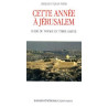 Cette Annee A Jerusalem. Guide Du Voyage En Terre Sainte