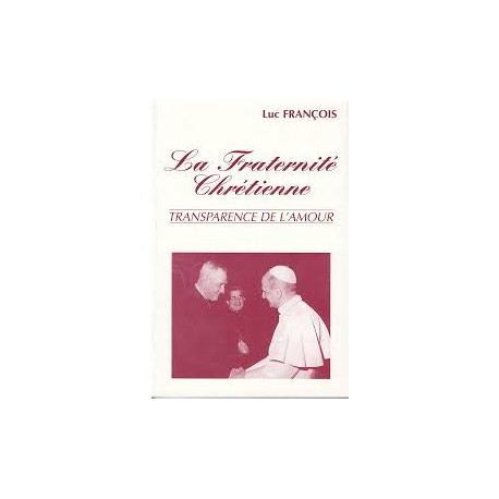 LA FRATERNITE CHRETIENNE - TRANSPARENCE DE L'AMOUR LA FRATERNITE CHRETIENNE - TRANSPARENCE DE L'AMOUR