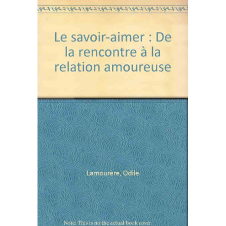 Le savoir-aimer : De la rencontre à la relation amoureuse Le savoir-aimer : De la rencontre à la relation amoureuse