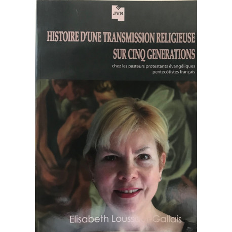 HISTOIRE D'UNE TRANSMISSION RELIGIEUSE SUR CINQ GENERATIONS chez... HISTOIRE D'UNE TRANSMISSION RELIGIEUSE SUR CINQ GENERATIONS chez...