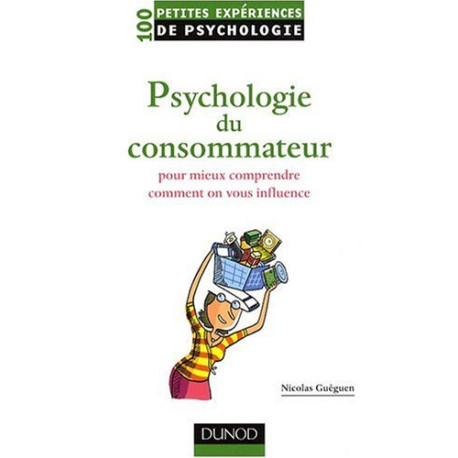 Psychologie du consommateur : Pour mieux comprendre comment on... Psychologie du consommateur : Pour mieux comprendre comment on...