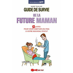 Guide de survie de la future maman: 80 listes pour vous habituer...