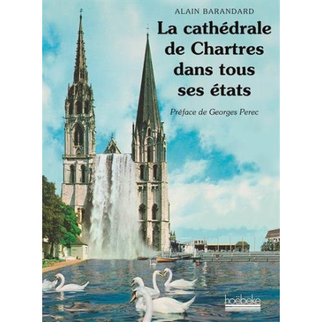 La cathédrale de Chartres dans tous ses états La cathédrale de Chartres dans tous ses états