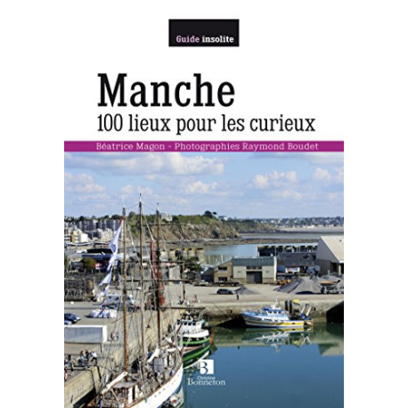 Manche 100 lieux pour les curieux Manche 100 lieux pour les curieux