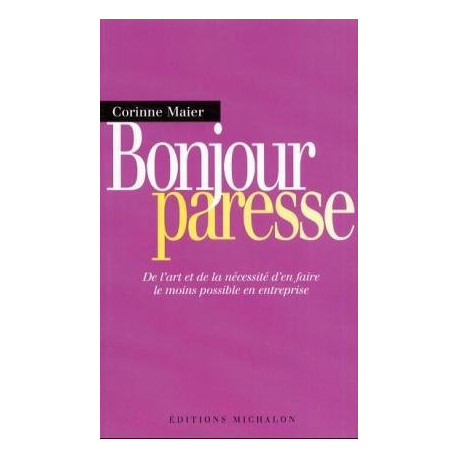 Bonjour paresse : De l'art et la nécessité d'en faire le moins... Bonjour paresse : De l'art et la nécessité d'en faire le moins...