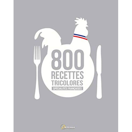 800 RECETTES TRICOLORES SPECIALITES FRANCAISES 800 RECETTES TRICOLORES SPECIALITES FRANCAISES