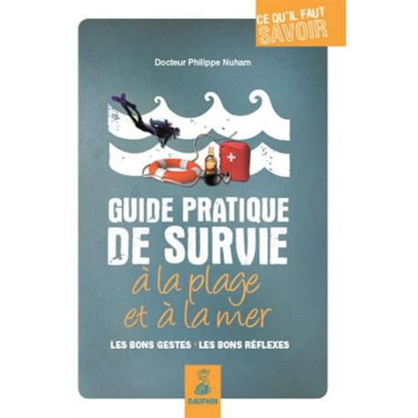 Guide pratique de survie à la plage et à la mer : Les bons gestes... Guide pratique de survie à la plage et à la mer : Les bons gestes...