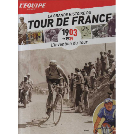 La grande histoire du Tour de France : 1903-1939 l'invention du Tour La grande histoire du Tour de France : 1903-1939 l'invention du Tour