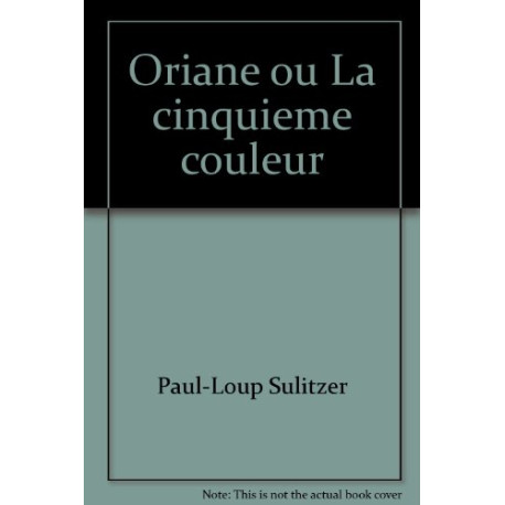 Oriane ou La cinquième couleur Oriane ou La cinquième couleur