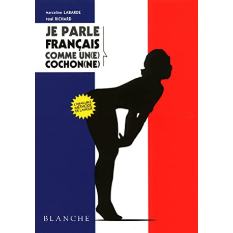 Je parle français comme un(e) cochon(ne) Je parle français comme un(e) cochon(ne)