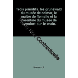 Trois primitifs. les grunewald du musée de colmar le maître de...