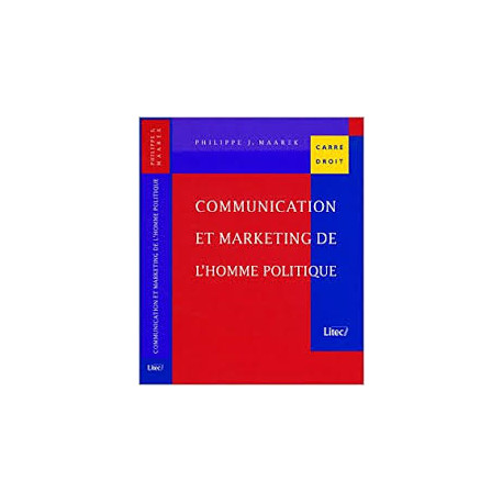 Communication et marketing de l'homme politique 2005 2e ed Communication et marketing de l'homme politique 2005 2e ed