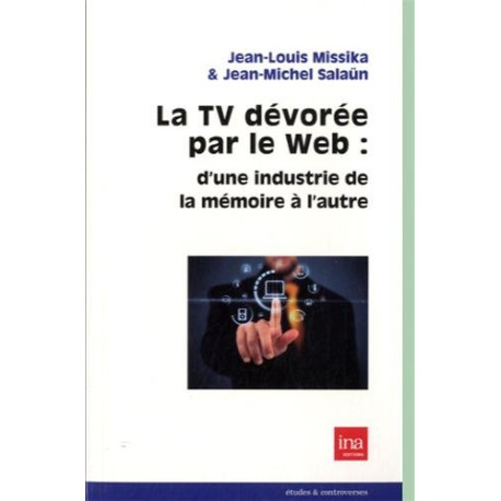 La TV dévorée par le Web : d'une industrie de la mémoire à l'autre La TV dévorée par le Web : d'une industrie de la mémoire à l'autre