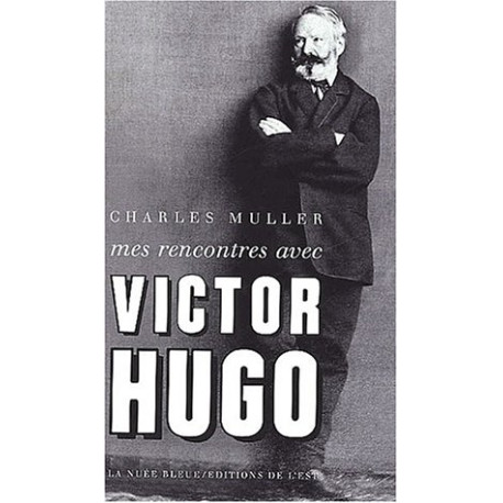 Mes rencontres avec Victor Hugo Mes rencontres avec Victor Hugo