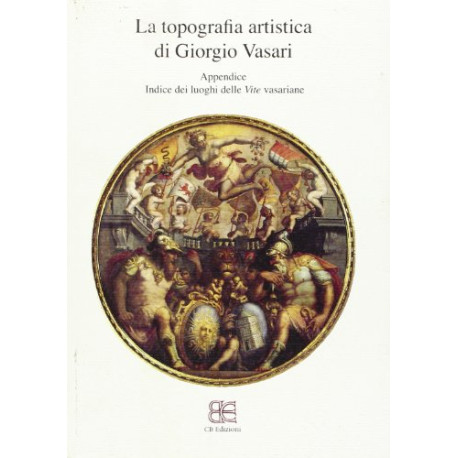 La Topografia artistica di Giorgio Vasari. Appendice. Indice dei... La Topografia artistica di Giorgio Vasari. Appendice. Indice dei...