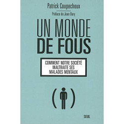 Un monde de fous : Comment notre société maltraite ses malades mentaux