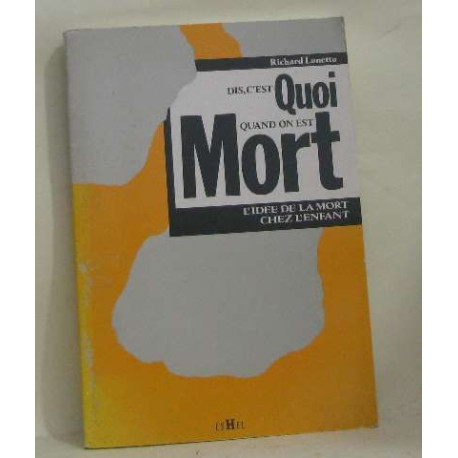 Dis c'est quoi quand on est mort ? / l'idée de la mort chez... Dis c'est quoi quand on est mort ? / l'idée de la mort chez...