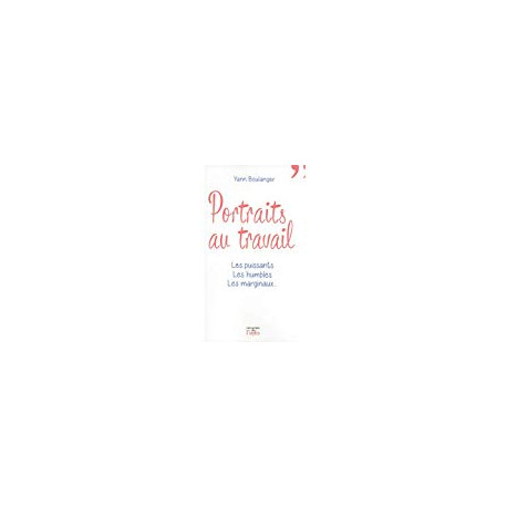 Portraits au travail - Les puissants les humbles les marginaux Portraits au travail - Les puissants les humbles les marginaux