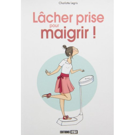 Lâcher prise pour maigrir Lâcher prise pour maigrir