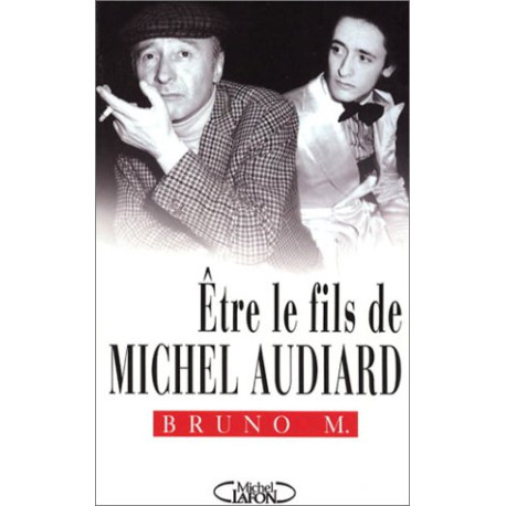 Être le fils de Michel Audiard Être le fils de Michel Audiard