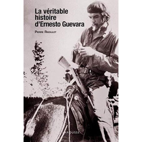 La véritable histoire d'Ernesto Guevara La véritable histoire d'Ernesto Guevara