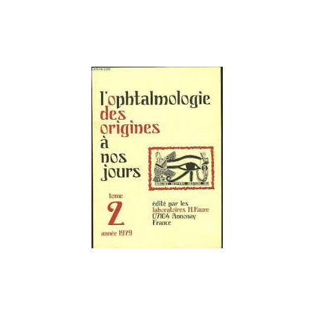 L'OPHTAMOLOGIE DES ORIGINES A NOS JOURS TOME 2 - ANNEE 1979 L'OPHTAMOLOGIE DES ORIGINES A NOS JOURS TOME 2 - ANNEE 1979