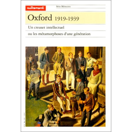 Oxford 1919-1939. Un creuset intellectuel ou les métamorphoses... Oxford 1919-1939. Un creuset intellectuel ou les métamorphoses...
