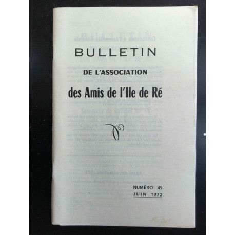 Bulletin de l'association des Amis de I'll de ré Numéro 45 Juin 1972