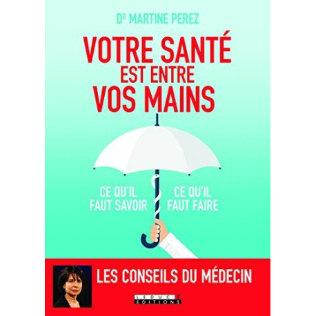 Votre santé est entre vos mains : Ce qu'il faut savoir ce qu'il... Votre santé est entre vos mains : Ce qu'il faut savoir ce qu'il...