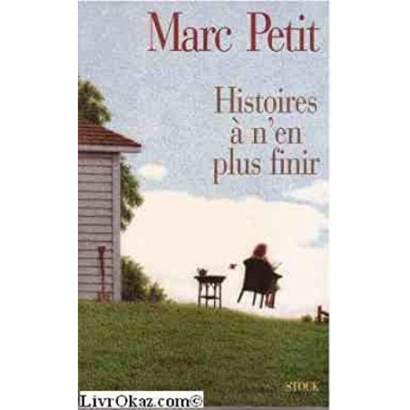 Histoires à n'en plus finir : Contes et nouvelles 1969- 1997 Histoires à n'en plus finir : Contes et nouvelles 1969- 1997