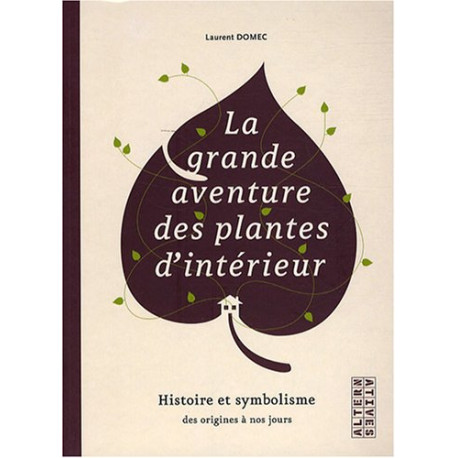 La grande aventure des plantes d'intérieur : Histoire et... La grande aventure des plantes d'intérieur : Histoire et...