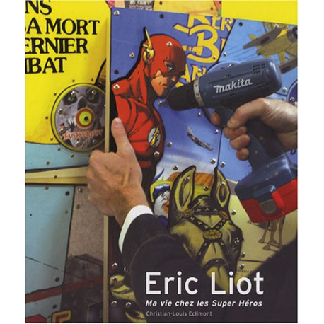 Eric Liot : Ma vie chez les Super Héros 2004-2007 Eric Liot : Ma vie chez les Super Héros 2004-2007