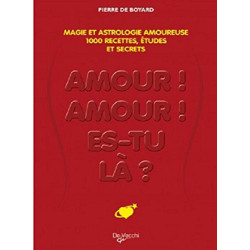Amour amour es-tu là ? : Le grand livre de la magie amoureuse :...