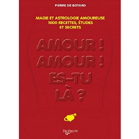 Amour amour es-tu là ? : Le grand livre de la magie amoureuse :... Amour amour es-tu là ? : Le grand livre de la magie amoureuse :...